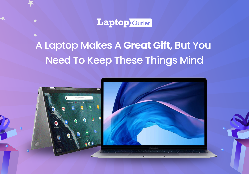 A laptop makes a great gift, but you need to keep these things mind