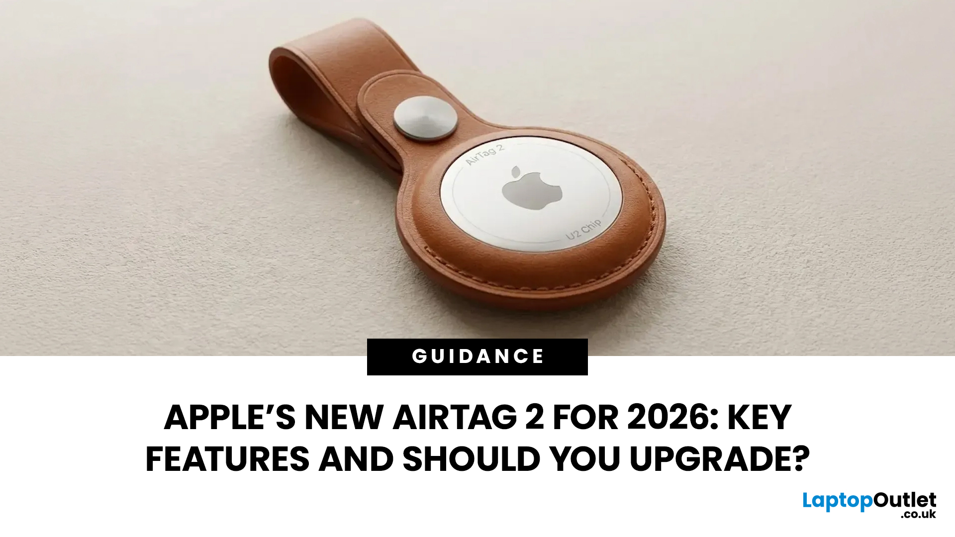 Apple AirTag 2 (2026): Key Features & Should You Upgrade?