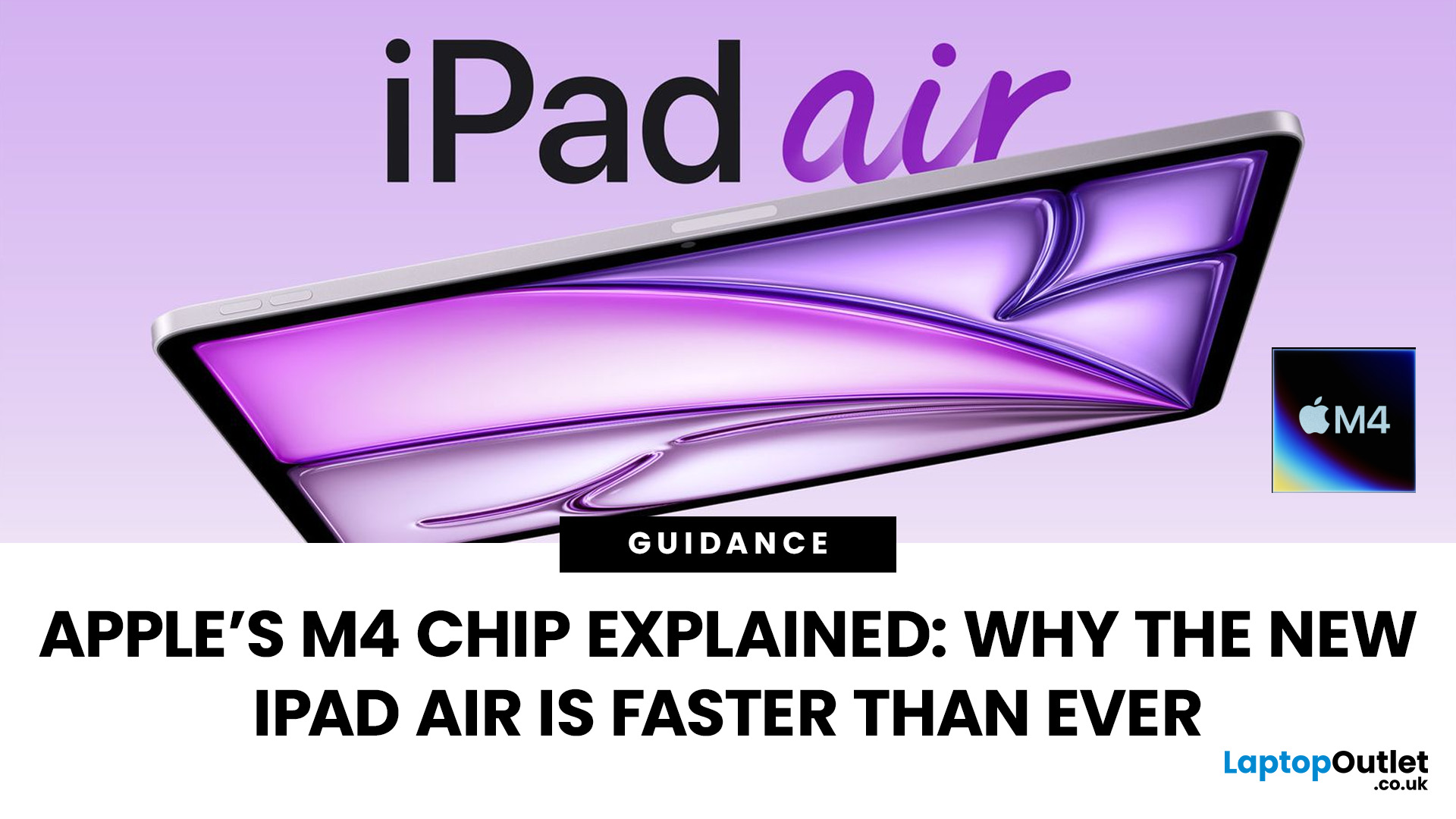 Apple M4 Chip Explained: Why the New iPad Air Is Faster