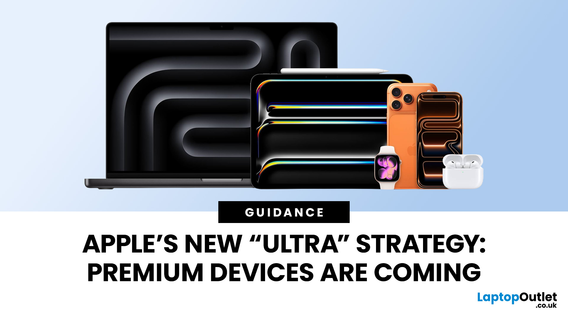 Apple Ultra Devices: Why Apple is Going All-In on Ultra-Premium Tech