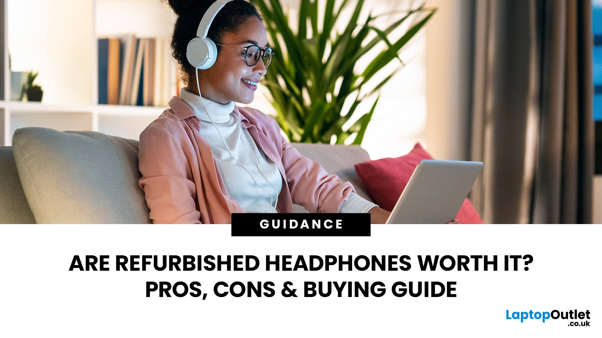 Are Refurbished Audio Products Worth Buying? Honest Headphones Advice