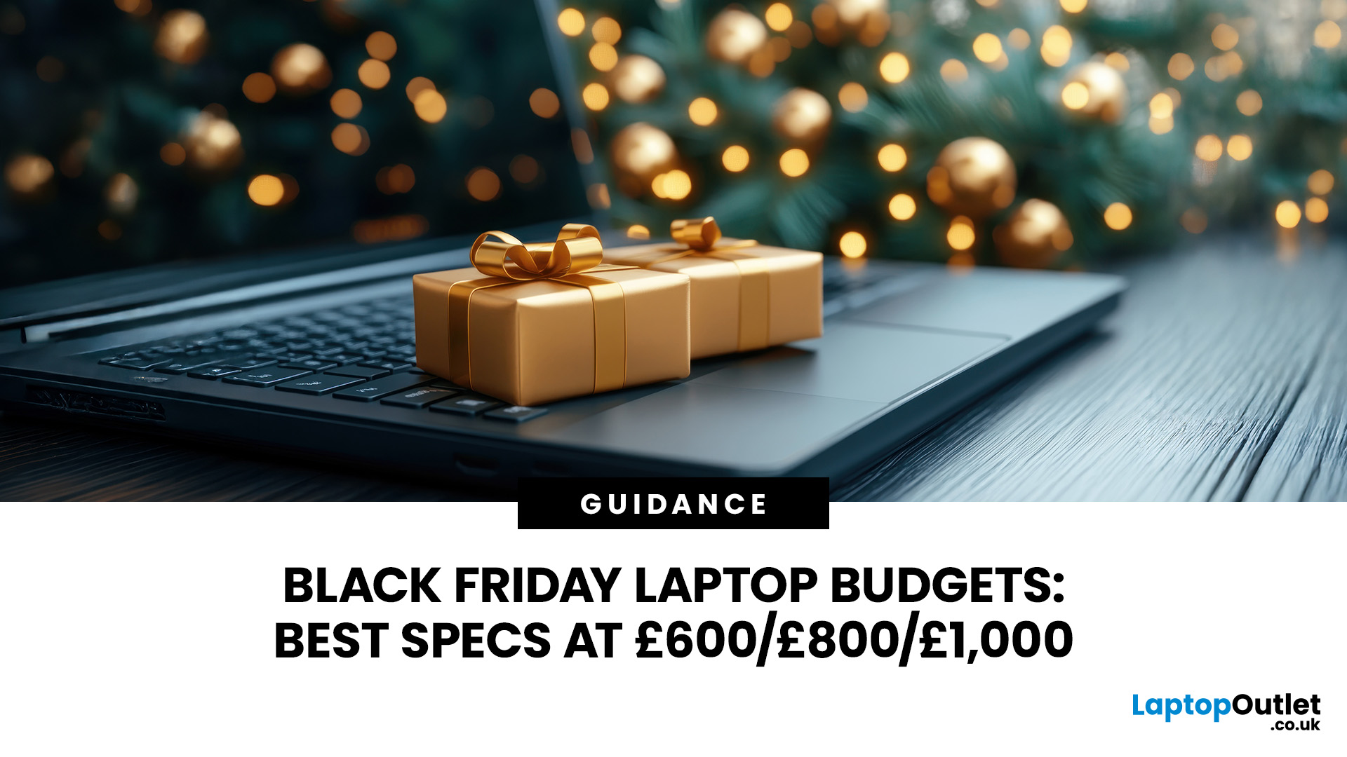 Black Friday Laptop Budgets: Best Specs at £600/£800/£1,000