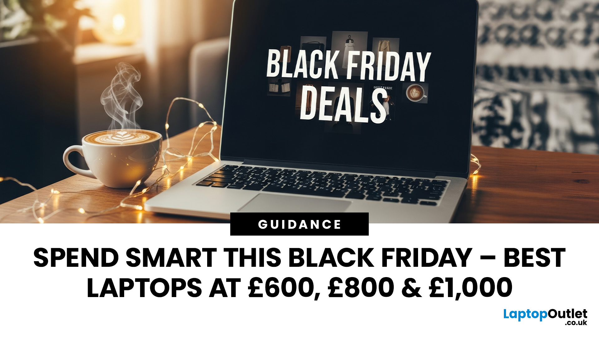 Black Friday Laptop Budgets: Best Specs at £600/£800/£1,000