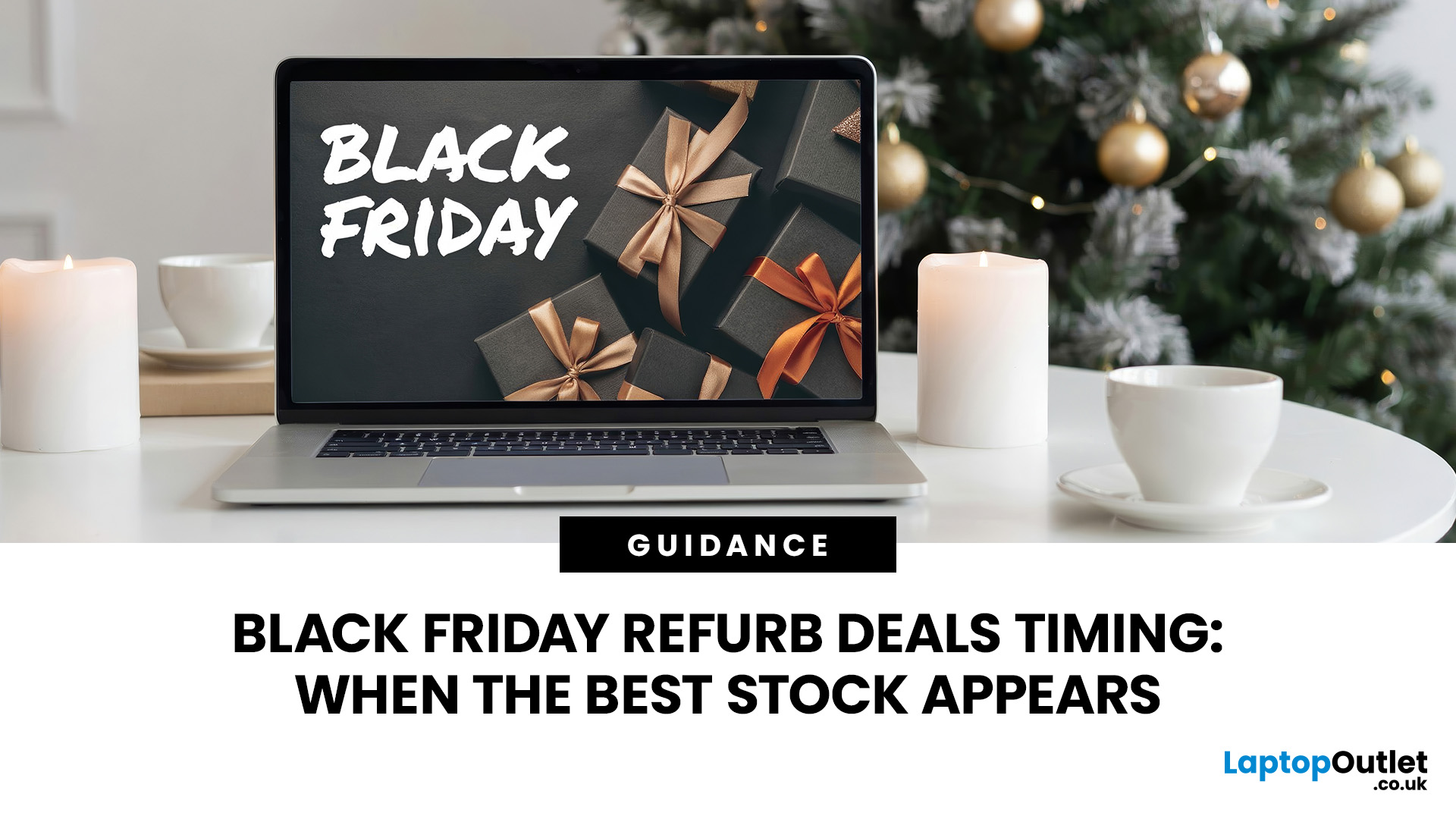 Black Friday Refurb Deals Timing: When the Best Stock Appears