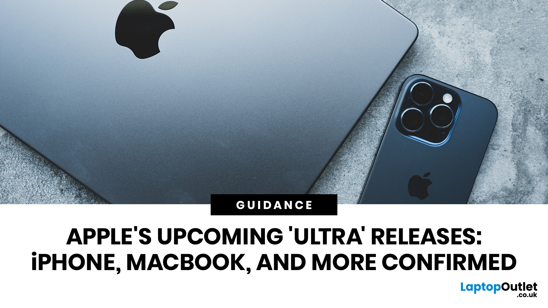 Apple’s Upcoming Ultra Releases: iPhone, MacBook & More