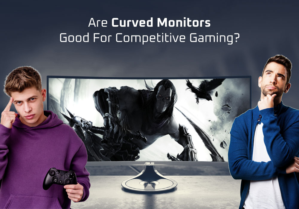 Are curved monitors good for competitive gaming