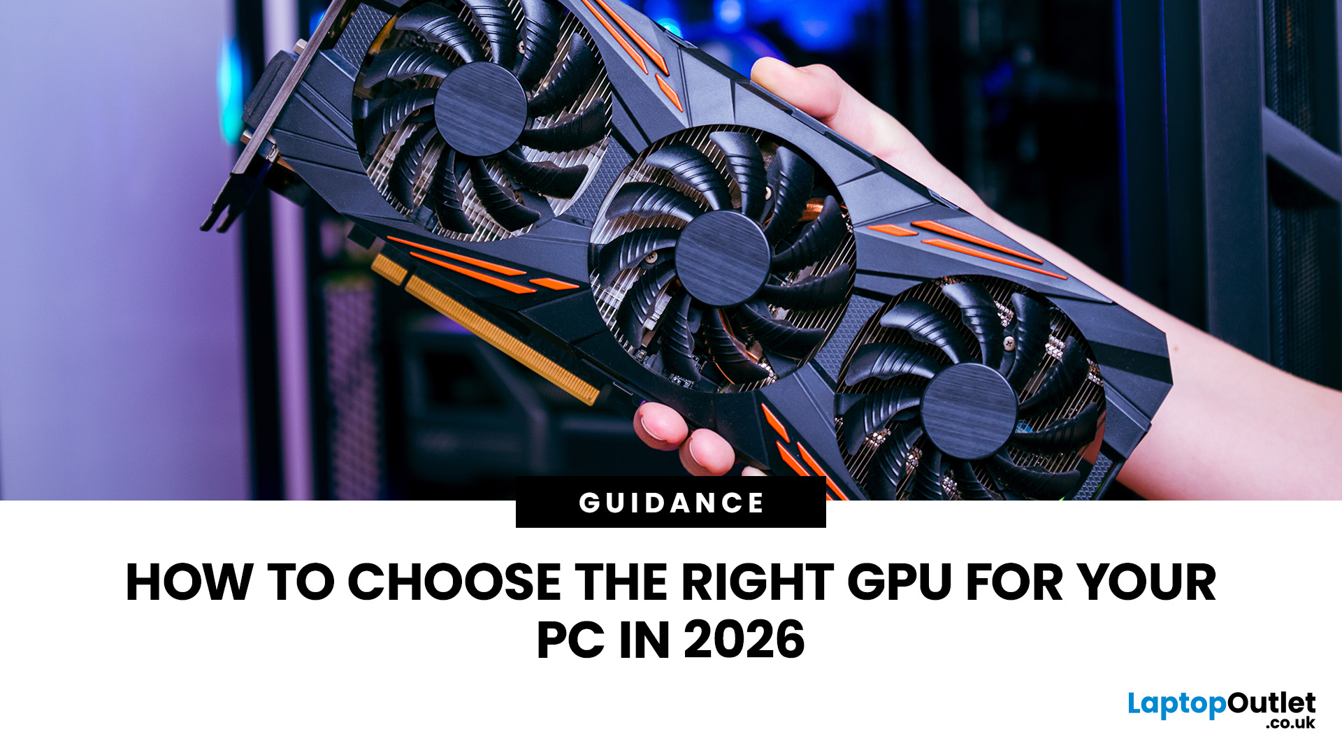 How to Choose the Right GPU for Your PC in 2026