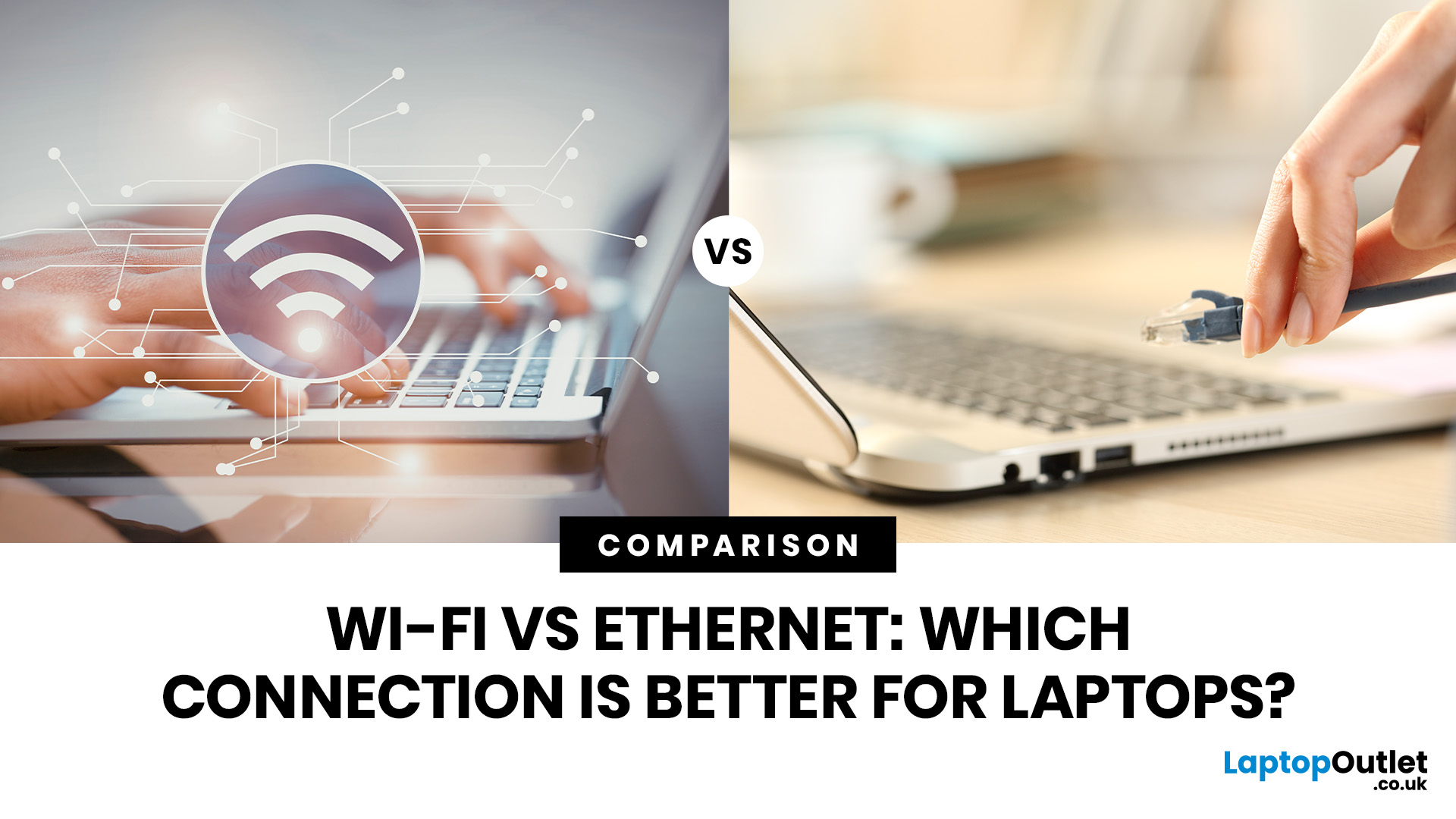 Wi-Fi vs Ethernet for Laptops: Which Connection Is Better?